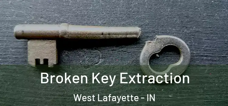 Broken Key Extraction West Lafayette - IN
